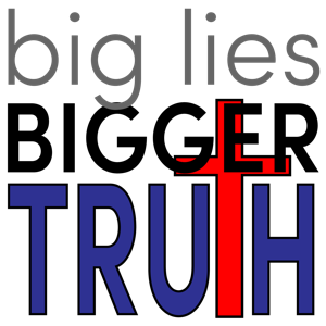 Big Lies Bigger Truth