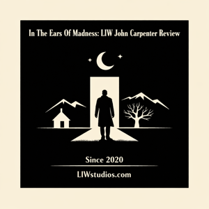 In The Ears Of Madness: LIW John Carpenter Review