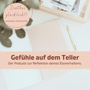 Diätfrei glücklich!! Gefühle auf dem Teller. Der Podcast zur Reflektion deines Essverhaltens.