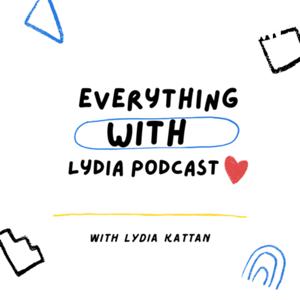 Everything with Lydia Podcast