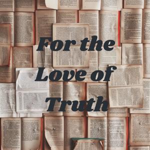 For the Love of Truth