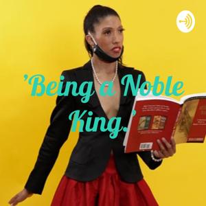 'Being a Noble King.' by Erica Lauren King Quist