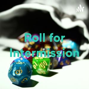 Roll for Intermission