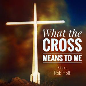 What the Cross Means to Me