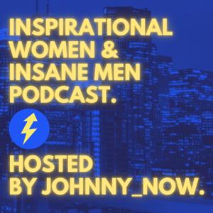 Inspirational Women & Insane Men