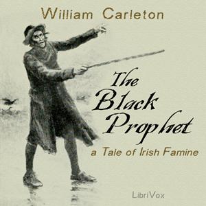 Black Prophet: A Tale of Irish Famine, The by William Carleton (1794 - 1869)