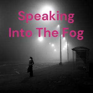 Speaking Into The Fog