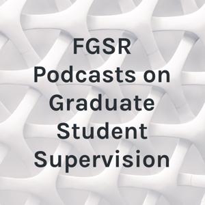 FGSR Podcasts on Graduate Student Supervision