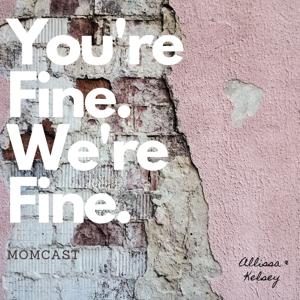 You’re Fine, We’re fine: Momcast