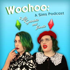 Woohoo: A Sims Podcast with Gabrielle and Jovelle by Woohoo: A Sims Podcast with Gabrielle & Jovelle