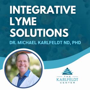 Integrative Lyme Solutions with Dr. Karlfeldt by Dr. Michael Karlfeldt