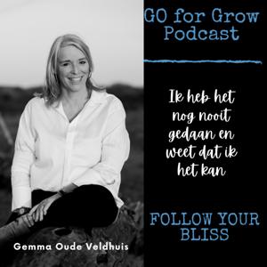 GO FOR GROW, follow your bliss