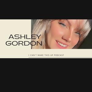 I Can't Make This Up with Ashley Gordon