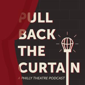 Pull Back the Curtain: A Philly Theatre Podcast