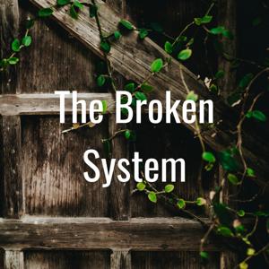 The Broken System