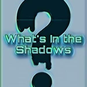 What’s In the Shadows