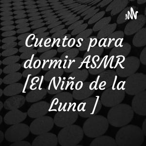 Cuentos para dormir ASMR [El Niño de la Luna ]