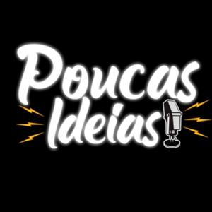 POUCAS IDEIAS PODCAST