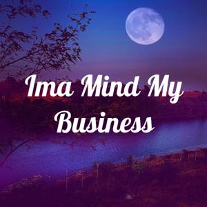 Ima Mind My Business