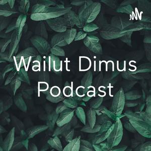 Wailut Dimus Podcast