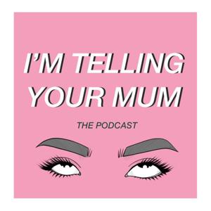 I'm Telling Your Mum