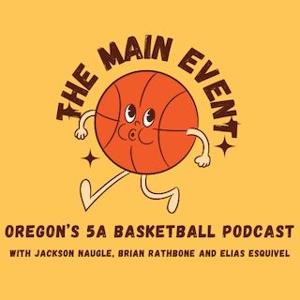 The Main Event: Oregon's 5A basketball podcast