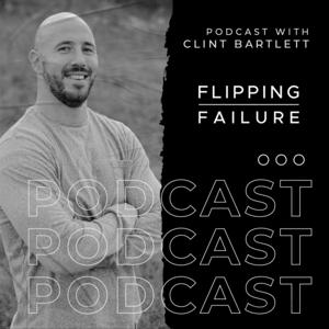 Flipping Failure Podcast hosted by Clint Bartlett