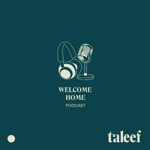 Welcome Home Podcast by Taleef