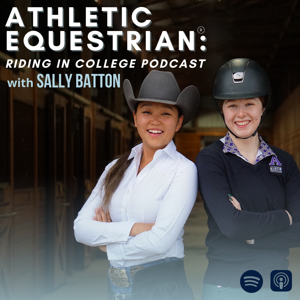 Athletic Equestrian: Riding In College Podcast by Sally Batton