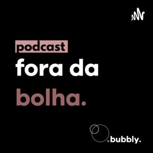 Podcast Fora da Bolha