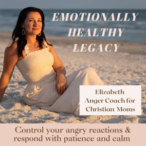 Emotionally Healthy Legacy- Anger management for Christian moms, Christian motherhood, mom rage, mom stress, parenting triggers, mom guilt, controlling anger, calm mom by Elizabeth | Anger coach for Christian Moms, Christian Life Coach for angry moms