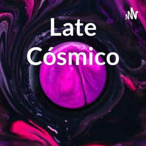 Late Cósmico