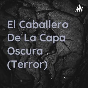 El Caballero De La Capa Oscura (Terror)