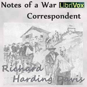 Notes of a War Correspondent by Richard Harding Davis (1864 - 1916)