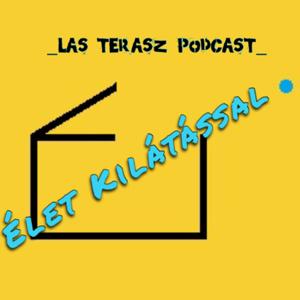 Las Terasz Podcast - Èlet Kilàtàssal