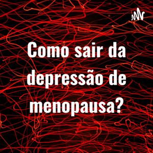 Como sair da depressão de menopausa?