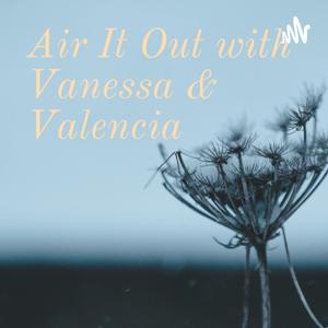 Air It Out with Vanessa and Valencia