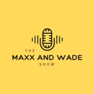 The Maxx and Wade Show