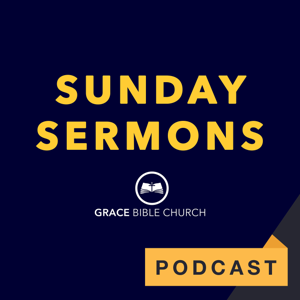 Grace Bible Church - Sermon Audio by Grace Bible Church of Bakersfield