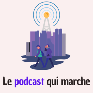 Le podcast qui marche