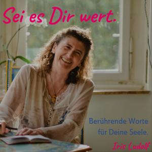 Sei es Dir wert. Berührende Worte für Deine Seele.