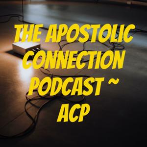 The Apostolic Connection Podcast ~ ACP