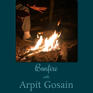 Bonfire with Arpit Gosain