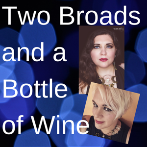 2 Broads and a Bottle of Wine