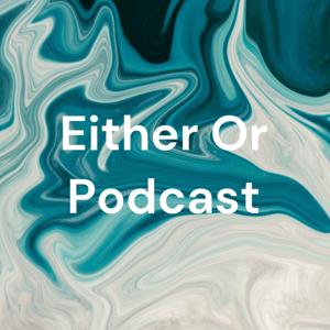 Either Or Podcast