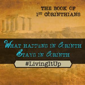 Living It Up - 1st Corinthians