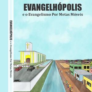 Evangelhópolis e o Evangelismo Por Metas Móveis - Audiobook