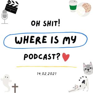 Oh shit, where is my podcast?