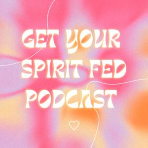 Get Your Spirit Fed Podcast