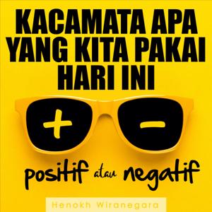 Kacamata apa yang kita pakai hari ini POSITIF atau NEGATIF?